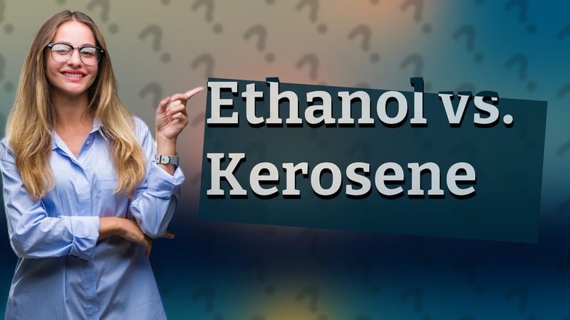 Ethanol vs. Kerosene