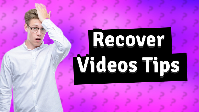 Recover Videos Tips