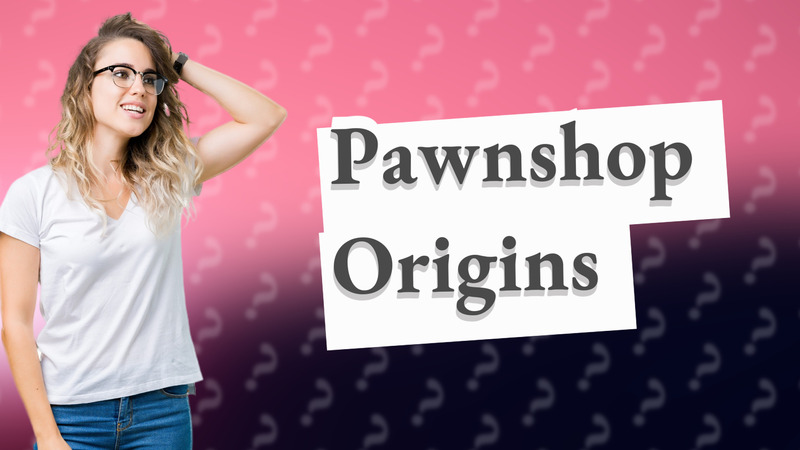 Pawnshop Origins