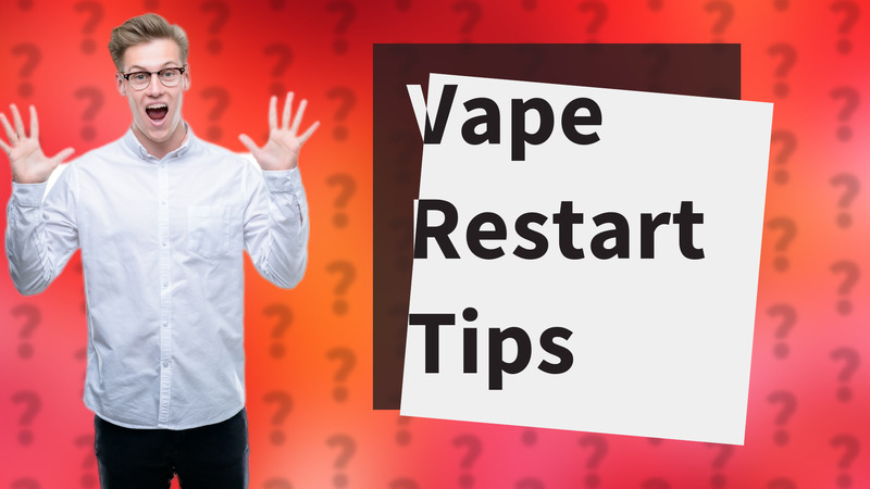 Vape Restart Tips