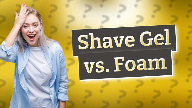 Shave Gel vs. Foam