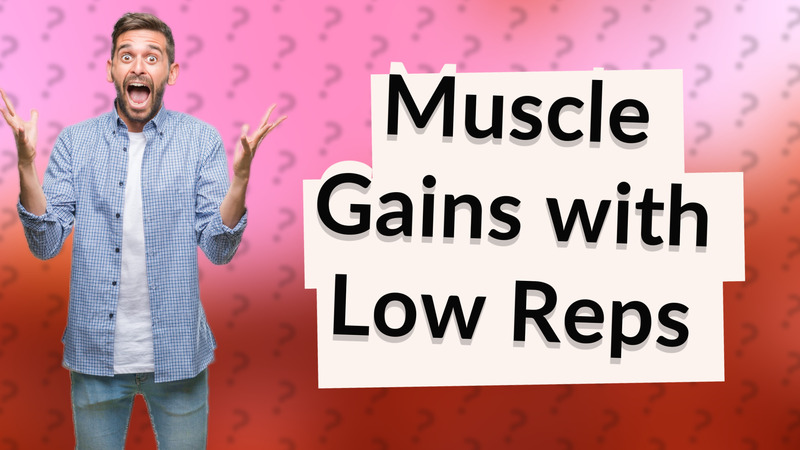 Muscle Gains with Low Reps