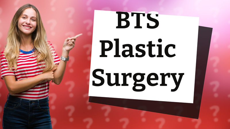 BTS Plastic Surgery