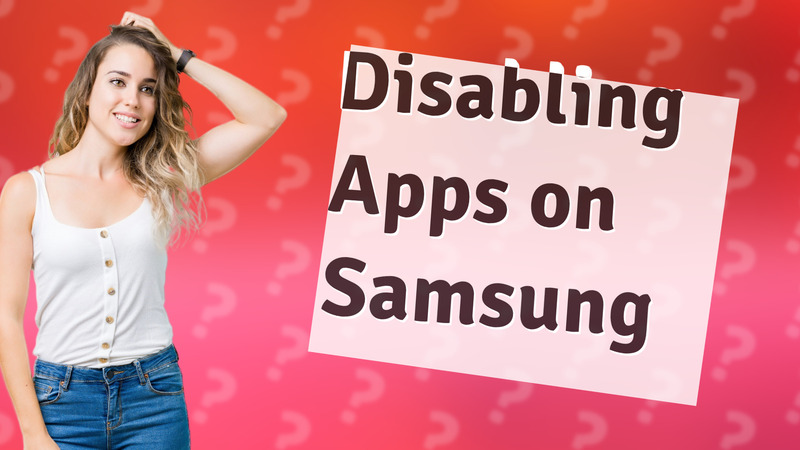 Disabling Apps on Samsung