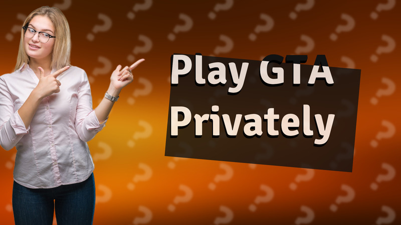 Play GTA Privately