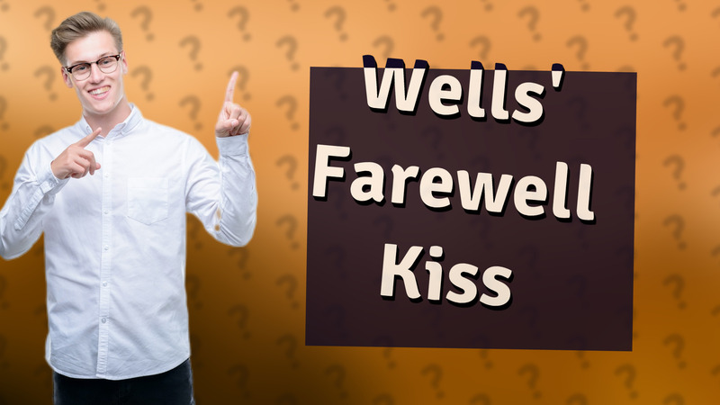 Wells' Farewell Kiss