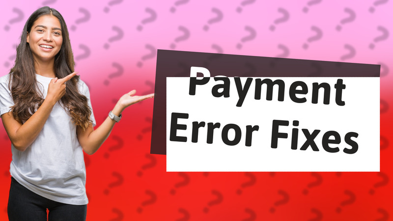 Payment Error Fixes