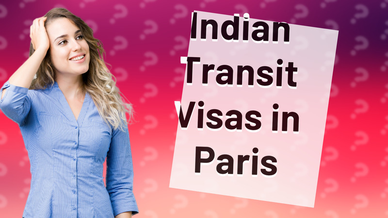Indian Transit Visas in Paris