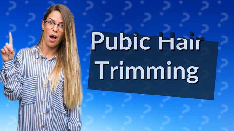 Pubic Hair Trimming