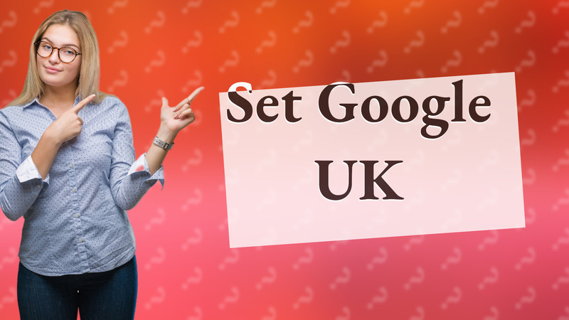 Set Google UK