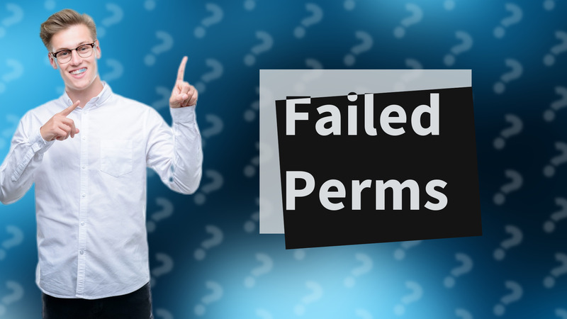 Failed Perms