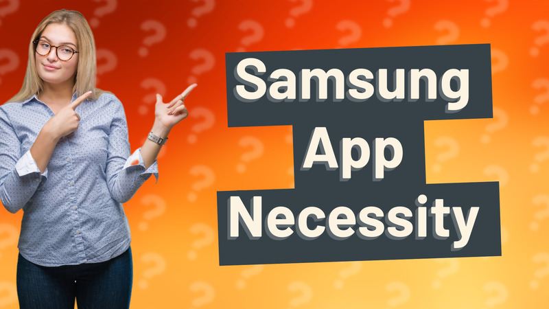 Samsung App Necessity
