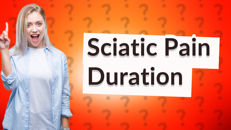 Sciatic Pain Duration