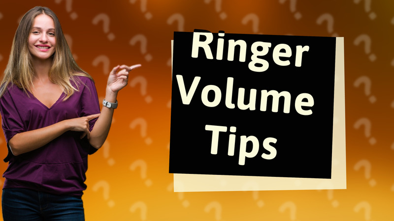 Ringer Volume Tips