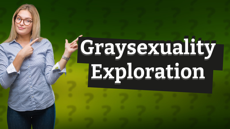Graysexuality Exploration