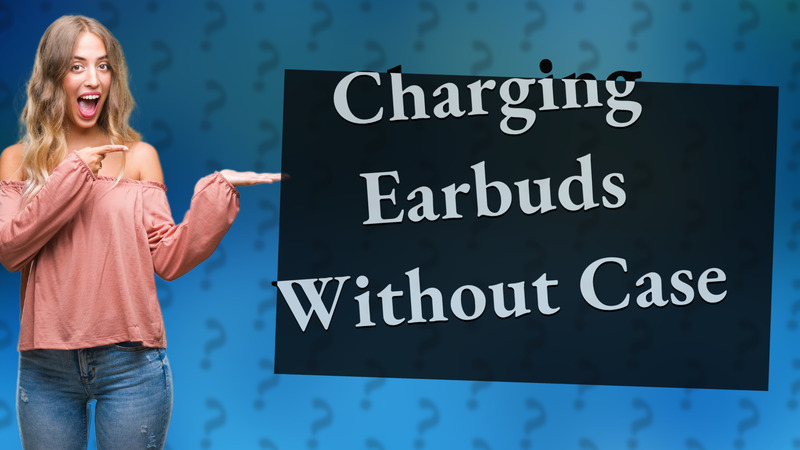 Charging Earbuds Without Case