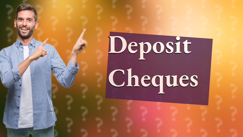 Deposit Cheques