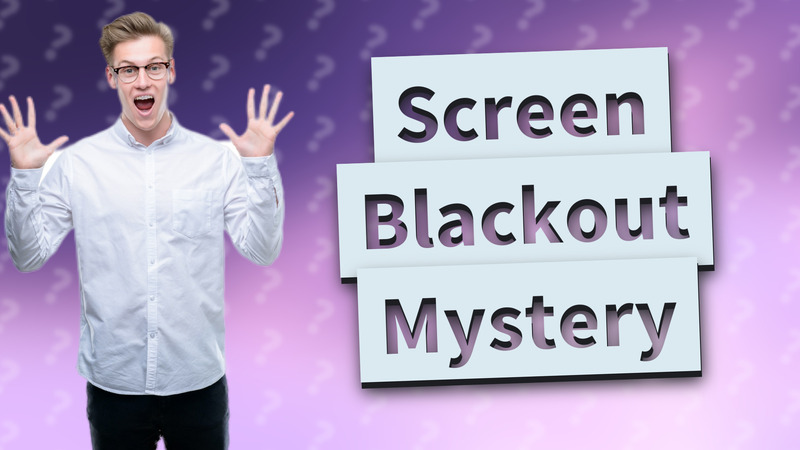 Screen Blackout Mystery