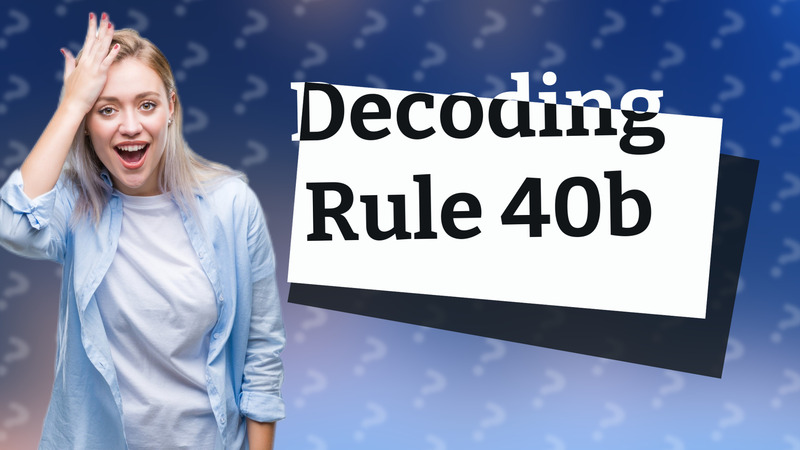 Decoding Rule 40b