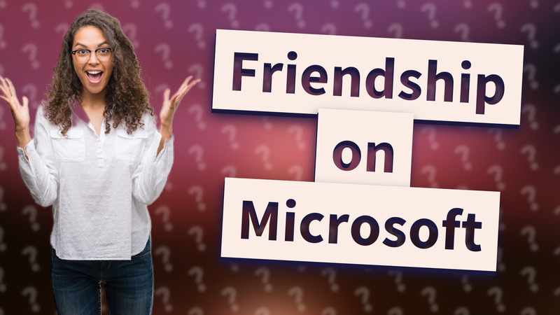 Friendship on Microsoft