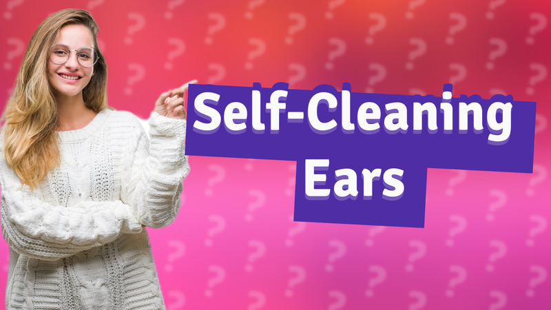 Self-Cleaning Ears