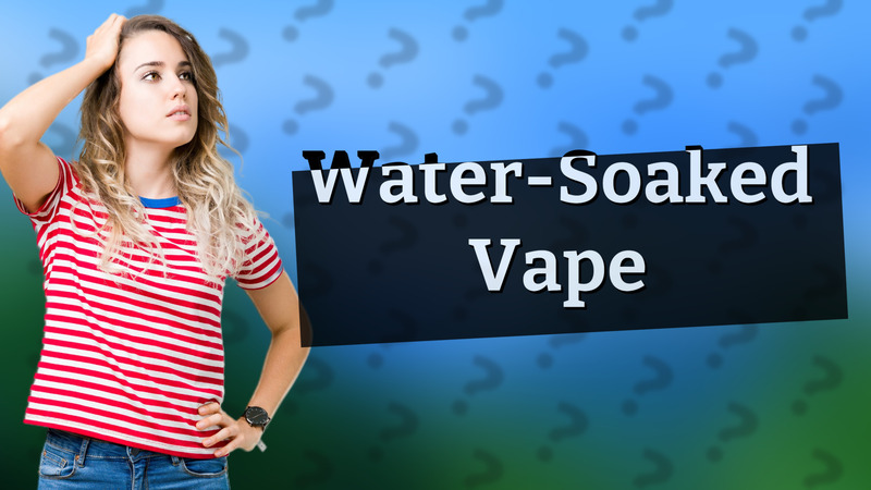 Water-Soaked Vape