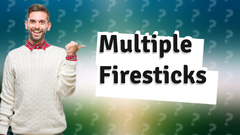Multiple Firesticks