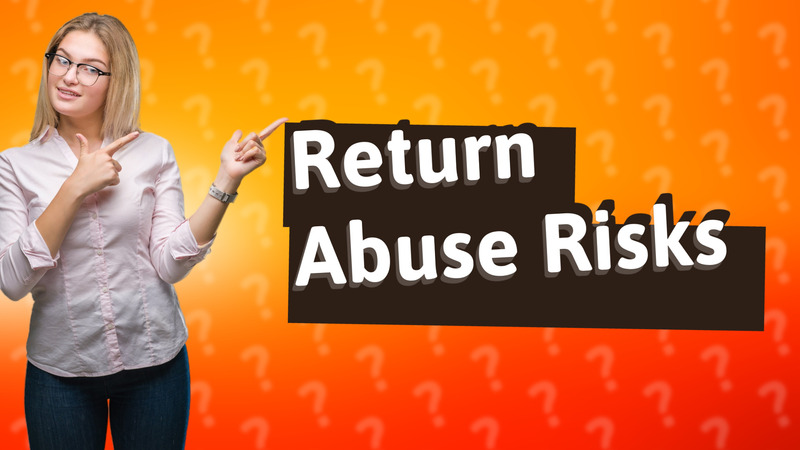 Return Abuse Risks