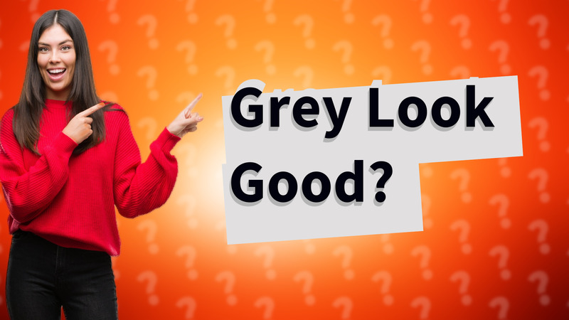 Grey Look Good?