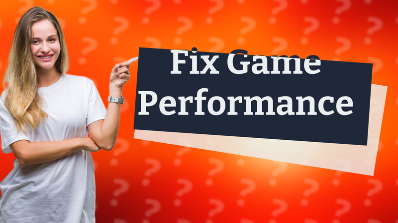 Fix Game Performance