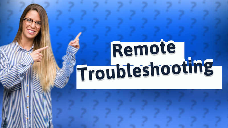 Remote Troubleshooting