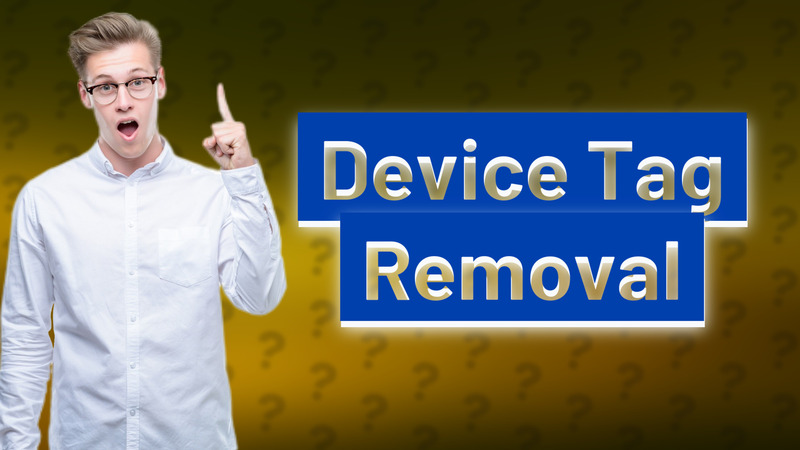 Device Tag Removal