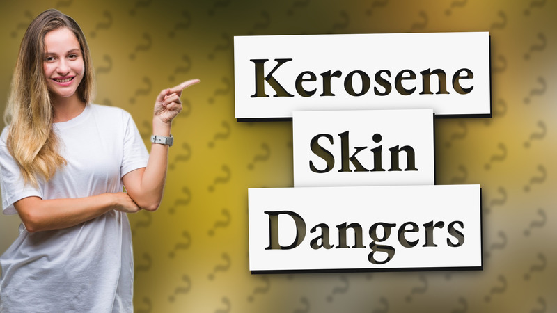 Kerosene Skin Dangers