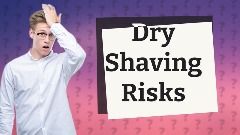 Dry Shaving Risks