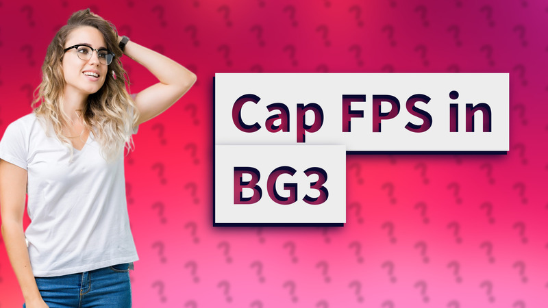 Cap FPS in BG3