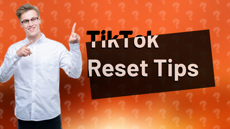 TikTok Reset Tips