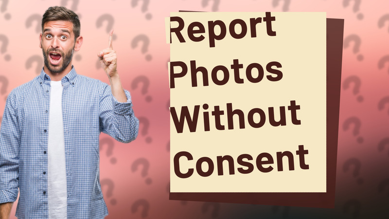 Report Photos Without Consent