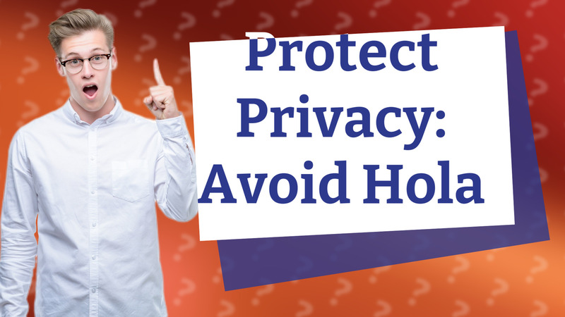 Protect Privacy: Avoid Hola