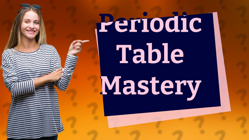 Periodic Table Mastery