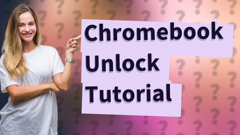 Chromebook Unlock Tutorial