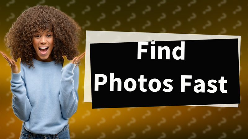 Find Photos Fast