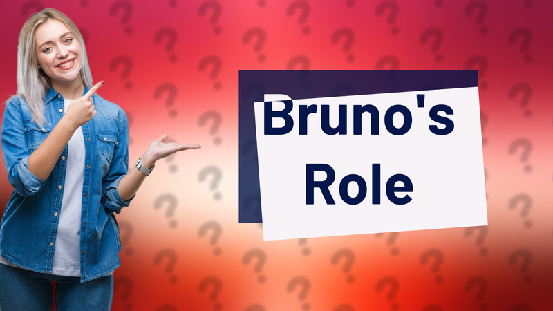 Bruno's Role