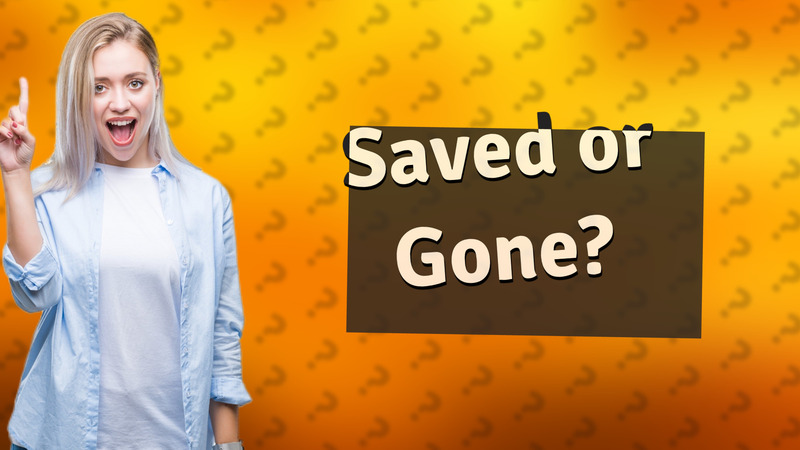 Saved or Gone?