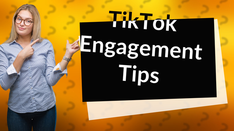 TikTok Engagement Tips