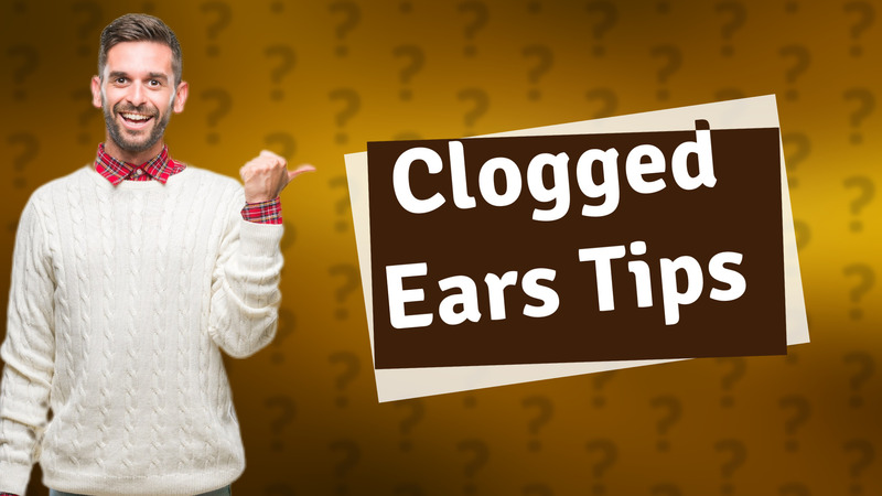 Clogged Ears Tips