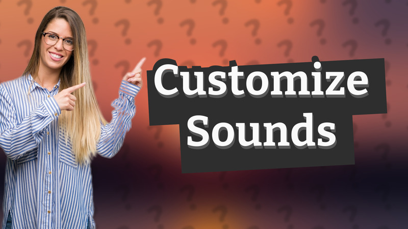 Customize Sounds