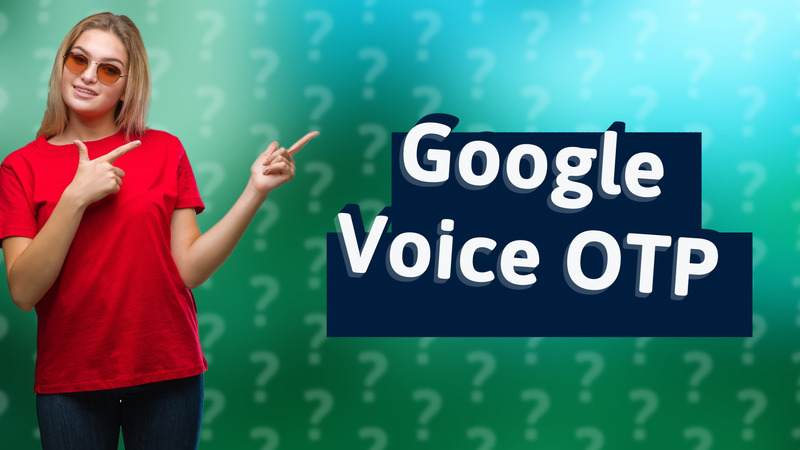 Google Voice OTP