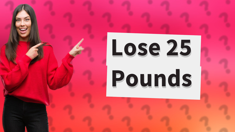 Lose 25 Pounds