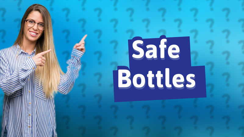 Safe Bottles