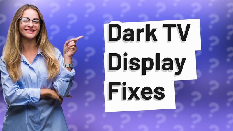 Dark TV Display Fixes